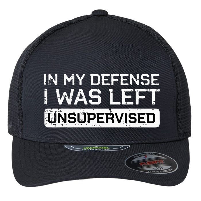 In My Defense I Was Left Unsupervised Funny Saying Flexfit Unipanel Trucker Cap