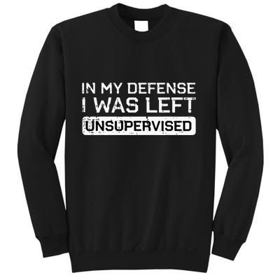 In My Defense I Was Left Unsupervised Funny Saying Sweatshirt