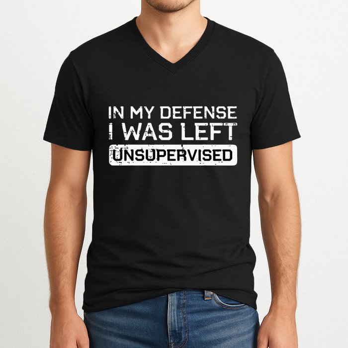 In My Defense I Was Left Unsupervised Funny Saying V-Neck T-Shirt