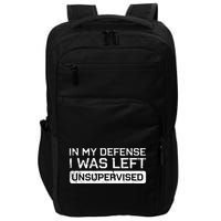 In My Defense I Was Left Unsupervised Funny Saying Impact Tech Backpack