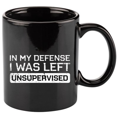 In My Defense I Was Left Unsupervised Funny Saying 11oz C Handle Ceramic Mug