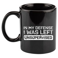 In My Defense I Was Left Unsupervised Funny Saying 11oz C Handle Ceramic Mug