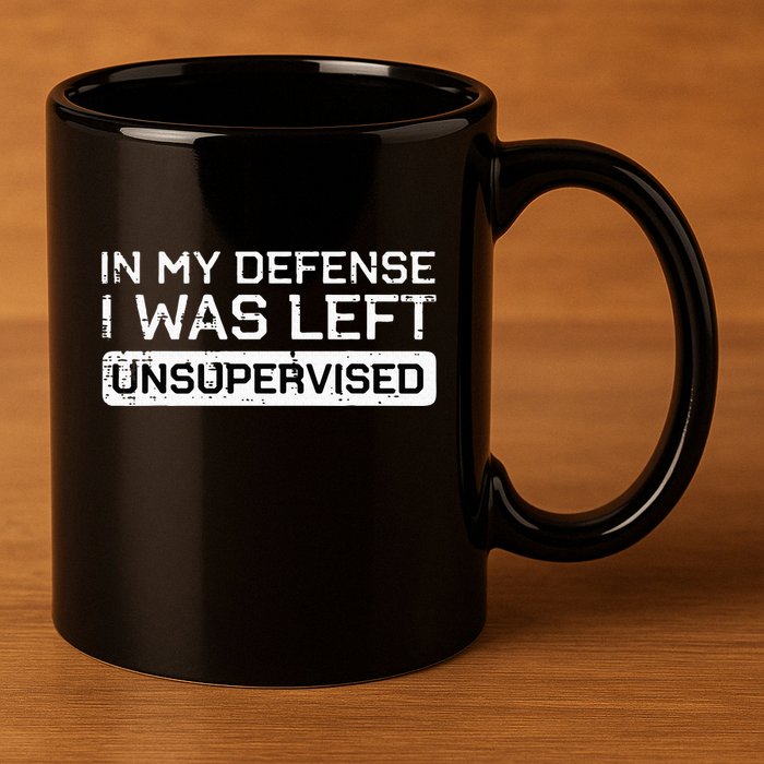 In My Defense I Was Left Unsupervised Funny Saying 11oz C Handle Ceramic Mug