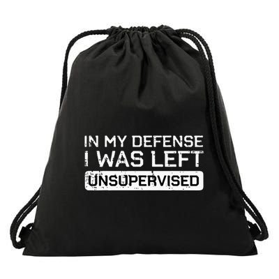 In My Defense I Was Left Unsupervised Funny Saying Drawstring Bag