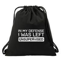 In My Defense I Was Left Unsupervised Funny Saying Drawstring Bag