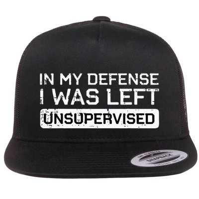 In My Defense I Was Left Unsupervised Funny Saying Flatbill Hat