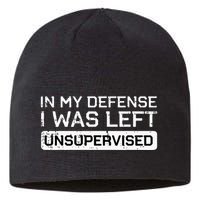 In My Defense I Was Left Unsupervised Funny Saying Sustainable Beanie