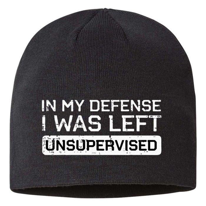 In My Defense I Was Left Unsupervised Funny Saying Sustainable Beanie