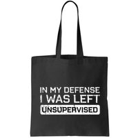 In My Defense I Was Left Unsupervised Funny Saying Bag