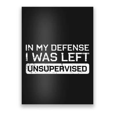 In My Defense I Was Left Unsupervised Funny Saying Poster