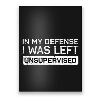 In My Defense I Was Left Unsupervised Funny Saying Poster