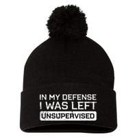 In My Defense I Was Left Unsupervised Funny Saying Pom Pom 12in Knit Beanie