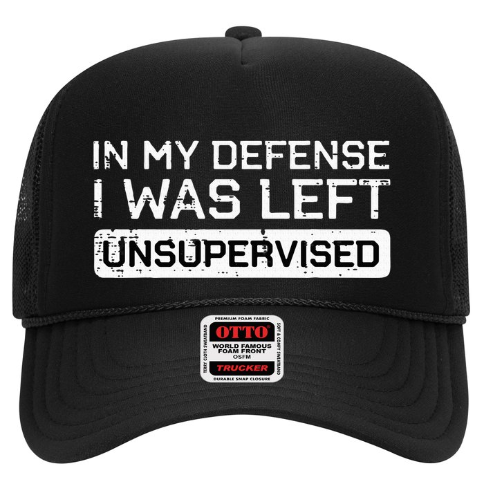In My Defense I Was Left Unsupervised Funny Saying Trucker Hat