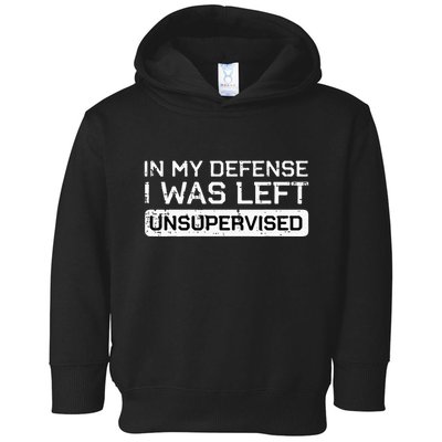 In My Defense I Was Left Unsupervised Funny Saying Toddler Hoodie