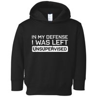 In My Defense I Was Left Unsupervised Funny Saying Toddler Hoodie