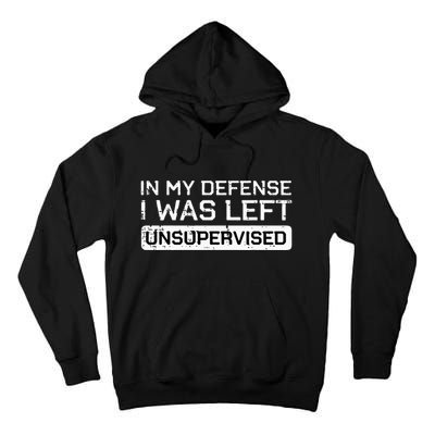 In My Defense I Was Left Unsupervised Funny Saying Tall Hoodie