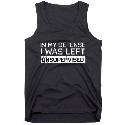 In My Defense I Was Left Unsupervised Funny Saying Tank Top