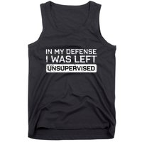 In My Defense I Was Left Unsupervised Funny Saying Tank Top