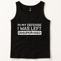 In My Defense I Was Left Unsupervised Funny Saying Tank Top