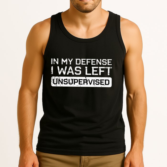 In My Defense I Was Left Unsupervised Funny Saying Tank Top
