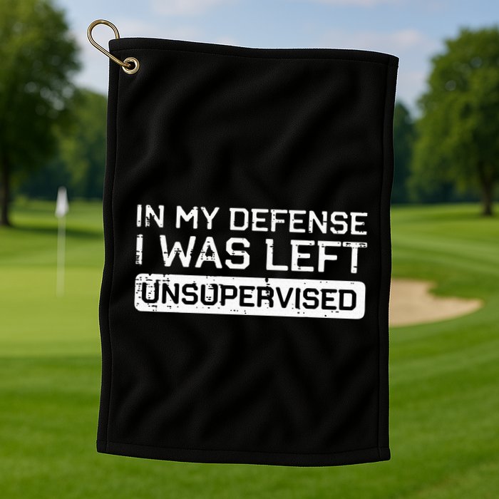 In My Defense I Was Left Unsupervised Funny Saying Golf Towel