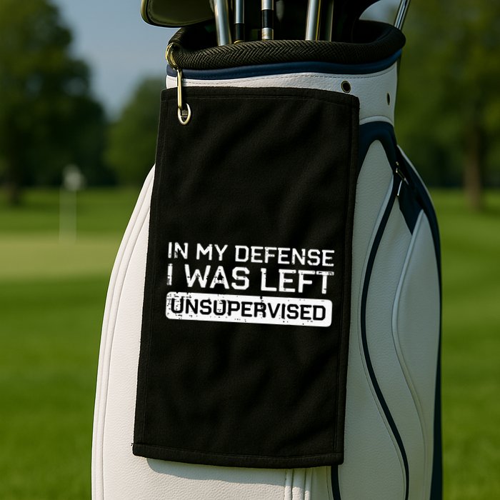 In My Defense I Was Left Unsupervised Funny Saying Golf Towel
