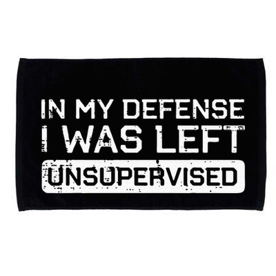 In My Defense I Was Left Unsupervised Funny Saying Microfiber Hand Towel