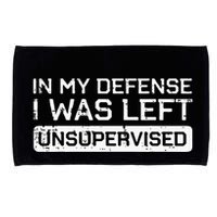 In My Defense I Was Left Unsupervised Funny Saying Microfiber Hand Towel