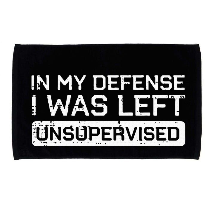 In My Defense I Was Left Unsupervised Funny Saying Microfiber Hand Towel