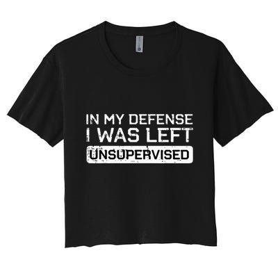 In My Defense I Was Left Unsupervised Funny Saying Crop Top