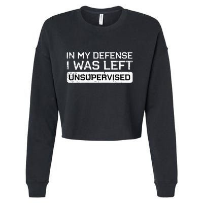 In My Defense I Was Left Unsupervised Funny Saying Cropped Pullover Crew