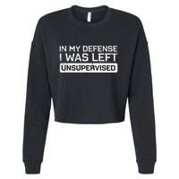 In My Defense I Was Left Unsupervised Funny Saying Cropped Pullover Crew