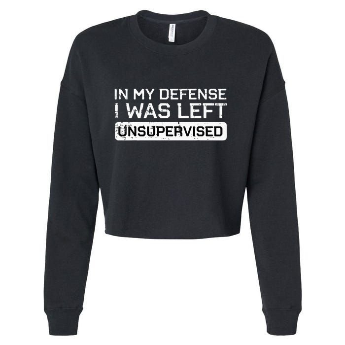 In My Defense I Was Left Unsupervised Funny Saying Cropped Pullover Crew