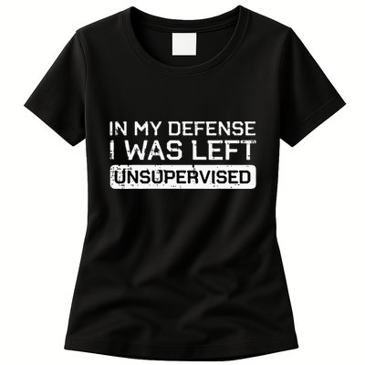In My Defense I Was Left Unsupervised Funny Saying Womens T-Shirt