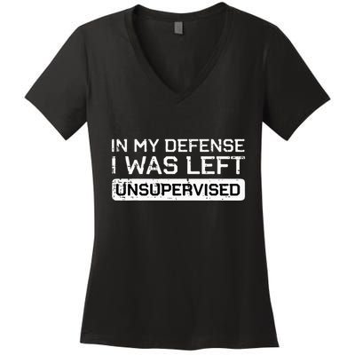 In My Defense I Was Left Unsupervised Funny Saying Women's V-Neck T-Shirt