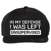 In My Defense I Was Left Unsupervised Funny Saying Wool Snapback Cap