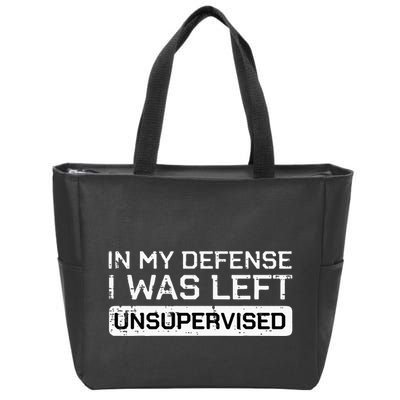 In My Defense I Was Left Unsupervised Funny Saying Zip Tote Bag