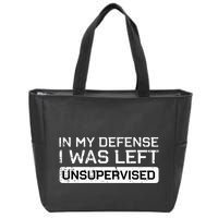 In My Defense I Was Left Unsupervised Funny Saying Zip Tote Bag