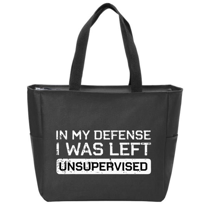 In My Defense I Was Left Unsupervised Funny Saying Zip Tote Bag