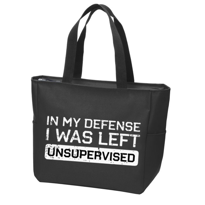 In My Defense I Was Left Unsupervised Funny Saying Zip Tote Bag