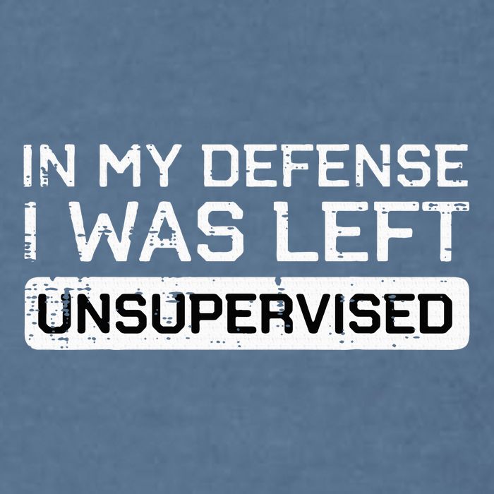 In My Defense I Was Left Unsupervised Funny Saying Garment-Dyed Sweatshirt