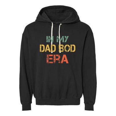 In My Dad Bod Era Funny Dad Bod Retro Vintage FatherS Day Garment-Dyed Fleece Hoodie