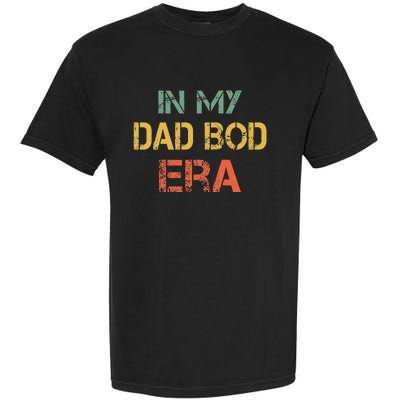 In My Dad Bod Era Funny Dad Bod Retro Vintage FatherS Day Garment-Dyed Heavyweight T-Shirt