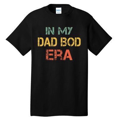 In My Dad Bod Era Funny Dad Bod Retro Vintage FatherS Day Tall T-Shirt