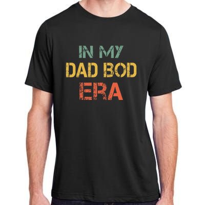 In My Dad Bod Era Funny Dad Bod Retro Vintage FatherS Day Adult ChromaSoft Performance T-Shirt