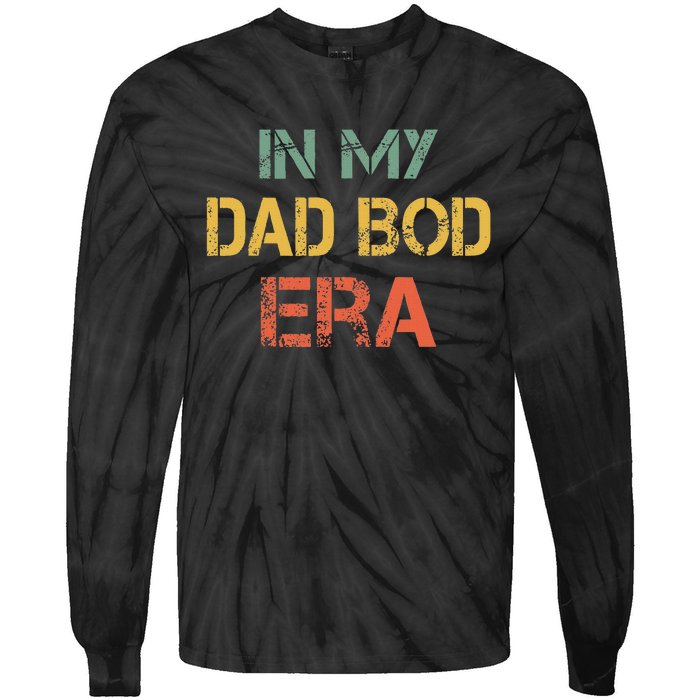 In My Dad Bod Era Funny Dad Bod Retro Vintage FatherS Day Tie-Dye Long Sleeve Shirt