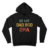 In My Dad Bod Era Funny Dad Bod Retro Vintage FatherS Day Tall Hoodie