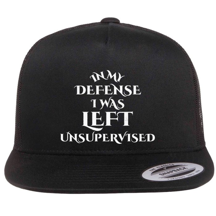 In My Defense I Was Left Unsupervised Funny Distressed Flat Bill Trucker Hat