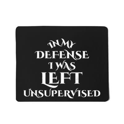 In My Defense I Was Left Unsupervised Funny Distressed Mousepad
