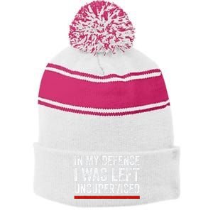 In My Defense I Was Left Unsupervised Funny Joke Stripe Pom Pom Beanie